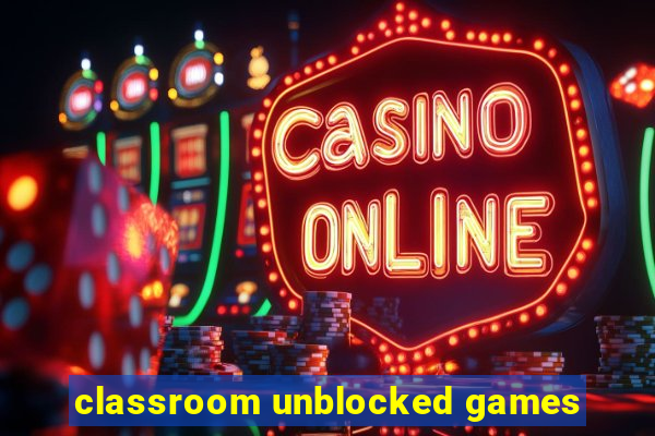 classroom unblocked games